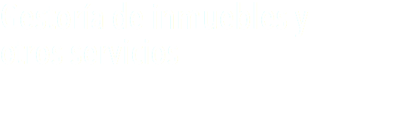 Gestoría de inmuebles y
otros servicios